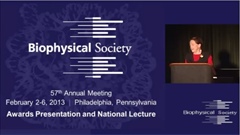 2013 Biophysical Society Lecture